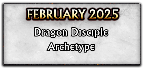 February 2025 - Dragon Disciple Archetype